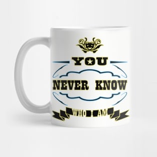 You Never Know Who I Am Mug